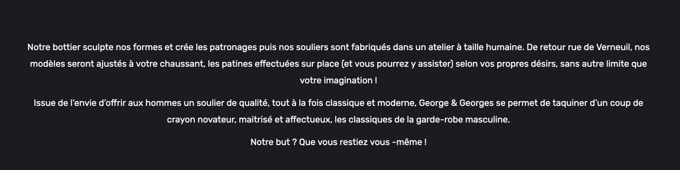 Le délire à l’état pur, un cas pour la répression des fraudes. Être bottier ne veut pas dire “créer ses chaussures chez Zarco”. C’est pourtant ce qui est décrit ici, cette marque fait du prêt à porter en private label et non de la botterie. (source : georges&georges)
