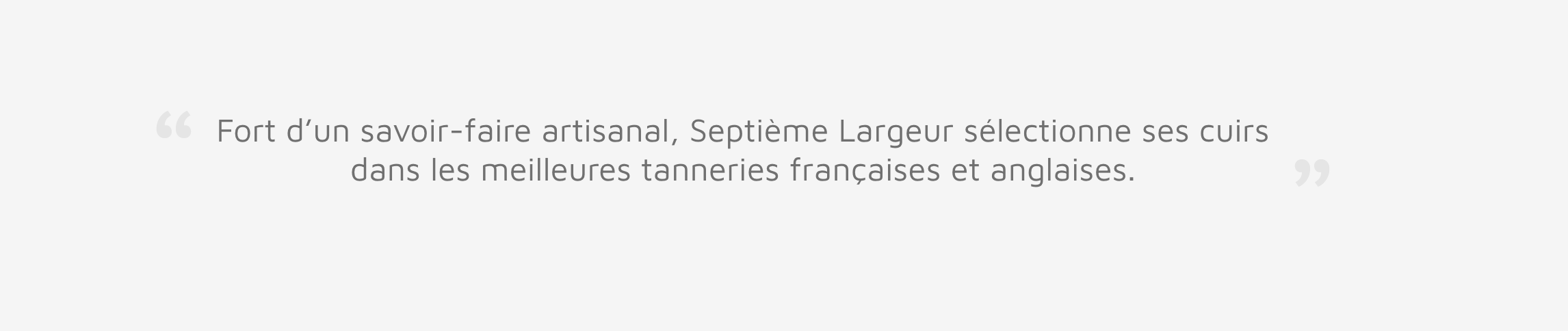 7L vont chez les meilleures tanneries, toujours, c’est bien connu. Aucune marque ne va dire le contraire. (Source: septième largeur)
